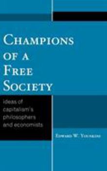 Hardcover Champions of a Free Society: Ideas of Capitalism's Philosophers and Economists Book