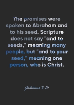 Paperback Galatians 3: 16 Notebook: The promises were spoken to Abraham and to his seed. Scripture does not say "and to seeds," meaning many Book