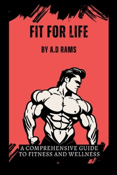 FIT FOR LIFE: A COMPREHENSIVE GUIDE TO FITNESS AND WELLNESS