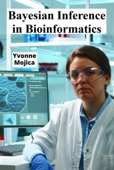Paperback Bayesian Inference in Bioinformatics: Unveiling Molecular Processes Using Probabilistic Modeling Book