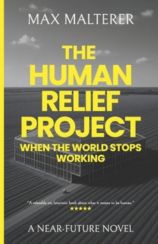 Paperback The Human Relief Project: When The World Stops Working Book