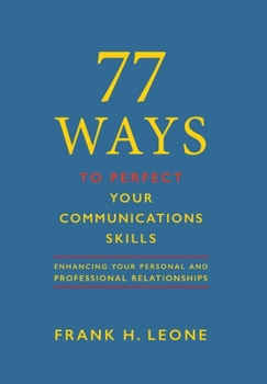 Hardcover 77 Ways To Perfect YourCommunications Skills: Enhancing Your Personal and Professional Relationships Book