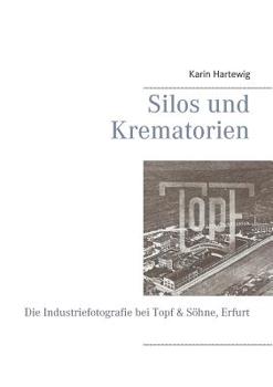 Paperback Silos und Krematorien: Die Industriefotografie bei Topf & Söhne, Erfurt [German] Book