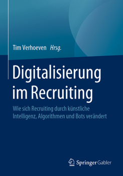 Paperback Digitalisierung Im Recruiting: Wie Sich Recruiting Durch Künstliche Intelligenz, Algorithmen Und Bots Verändert [German] Book