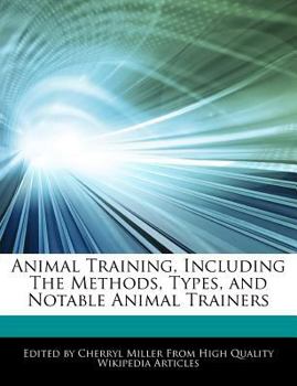 Animal Training, Including the Methods, Types, and Notable Animal Trainers