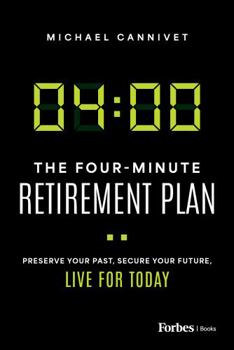 Hardcover The Four-Minute Retirement Plan: Preserve Your Past, Secure Your Future, Live for Today Book