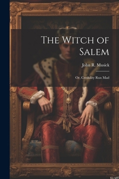 Paperback The Witch of Salem; or, Credulity Run Mad Book
