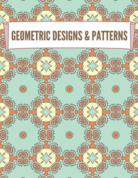 Paperback Geometric Designs and Patterns: Geometric Coloring Book for Adults, Relaxation Stress Relieving Designs, Gorgeous Geometrics Pattern, Unique and Beaut Book