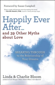 Paperback Happily Ever After...and 39 Other Myths about Love: Breaking Through to the Relationship of Your Dreams Book