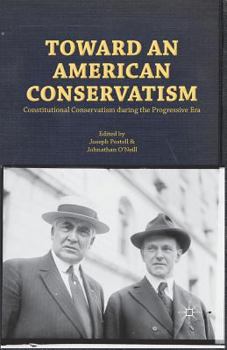 Paperback Toward an American Conservatism: Constitutional Conservatism During the Progressive Era Book