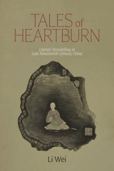 Tales of Heartburn: Literati Storytelling in Late Nineteenth-Century China (Suny Chinese Philosophy and Culture)