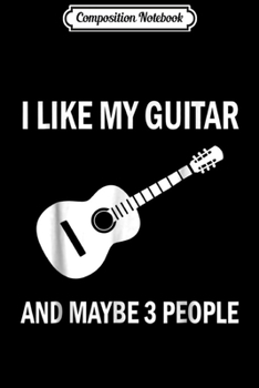 Paperback Composition Notebook: I Like My Guitar Funny Guitarist Player Musician Gift Journal/Notebook Blank Lined Ruled 6x9 100 Pages Book