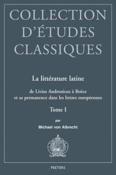 Paperback La Litterature Latine de Livius Andronicus a Boece Et Sa Permanence Dans Les Lettres Europeennes: Tome I [French] Book