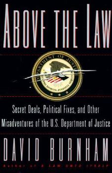 Hardcover Above the Law: Secret Deals, Political Fixes, and Other Misadventures of the U.S. Department of Justice Book