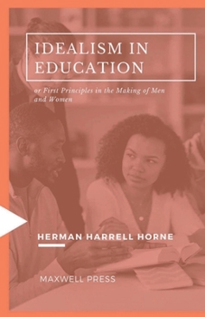 Paperback IDEALISM IN EDUCATION or First Principles in the Making of Men and Women Book