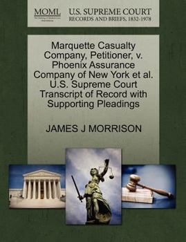 Paperback Marquette Casualty Company, Petitioner, V. Phoenix Assurance Company of New York et al. U.S. Supreme Court Transcript of Record with Supporting Pleadi Book