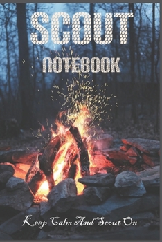 Keep Calm And Scout On: Scout Notebook / Journal for Taking Notes at Scout, Camping Lover Scouting Teacher And Campfire Fans Gift: Blank lined journal diary Size at 6 x 9 with 120 pages