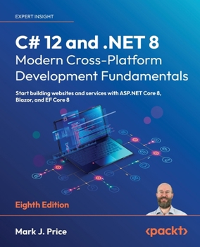 Paperback C# 12 and .NET 8 - Modern Cross-Platform Development Fundamentals - Eighth Edition: Start building websites and services with ASP.NET Core 8, Blazor, Book