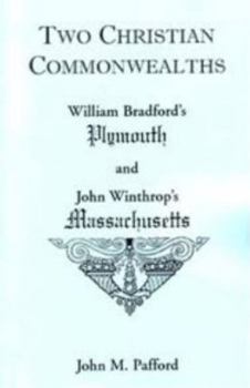 Paperback Two Christian Commonwealths: William Bradford's Plymouth and John Winthrop's Massachusetts Book