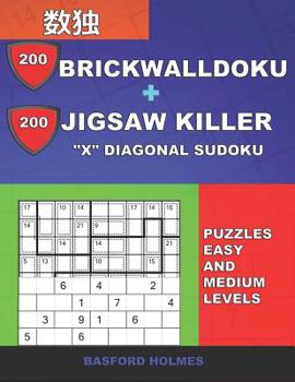 Paperback 200 BrickWallDoku + 200 Jigsaw Killer "X" Diagonal Sudoku. Puzzles easy and medium levels.: Holmes presents a collection of original classic sudoku to Book