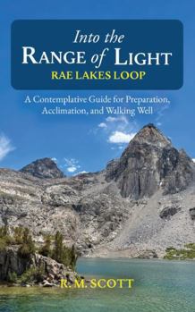 Paperback Into the Range of Light: Rae Lakes Loop: A Contemplative Guide for Preparation, Acclimation, and Walking Well Book