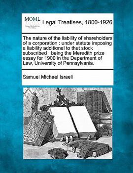 Paperback The Nature of the Liability of Shareholders of a Corporation: Under Statute Imposing a Liability Additional to That Stock Subscribed: Being the Meredi Book