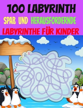 100 Labyrinth F?r Kinder Spa? und Herausfordernde: Labyrinth-Aktivit?tsbuch. Arbeitsmappe f?r Spiele, R?tsel und Probleme. (8,5 '' x 11,5 '') Alter 4-