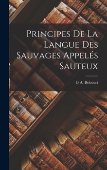 Hardcover Principes De La Langue Des Sauvages Appelés Sauteux [French] Book