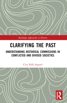 Paperback Clarifying the Past: Understanding Historical Commissions in Conflicted and Divided Societies Book