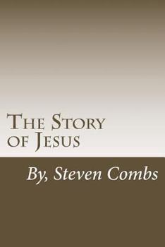 The Story of Jesus: Writen in modern English with biblical references