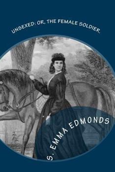 Paperback Unsexed: Or, The Female Soldier.: The Thrilling Adventures, Experiences And Escapes of A Woman, As Nurse, Spy And Scout.: In Ho Book