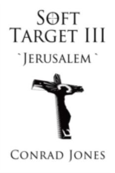 Soft Target III 'Jerusalem': 'Jerusalem' - Book #3 of the Soft Target