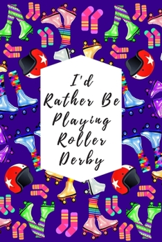 Paperback I'd Rather Be Playing Roller Derby: Blank Lined Notebook Journal: Great Gift For Roller Derby Adult Players, Girls & Women Book