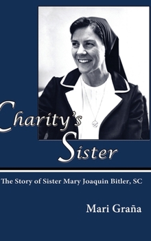 Hardcover Charity's Sister: The Story of Sister Mary Joaquin Bitler, SC Book