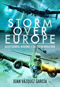 Storm over Europe : Allied Bombing Missions in the Second World War