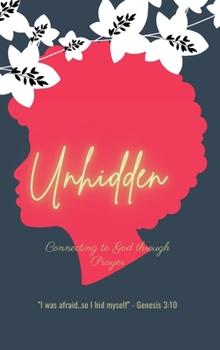 Hardcover Unhidden: Connecting to God Through Prayer Book