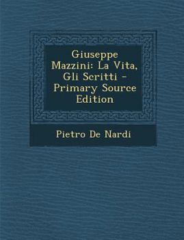 Paperback Giuseppe Mazzini: La Vita, Gli Scritti [Italian] Book