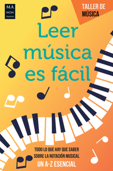 Paperback Leer Música Es Fácil: Todo Lo Que Hay Que Saber Sobre La Notación Musical [Spanish] Book
