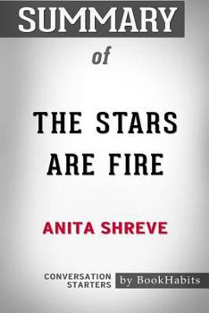 Paperback Summary of The Stars Are Fire by Anita Shreve: Conversation Starters Book