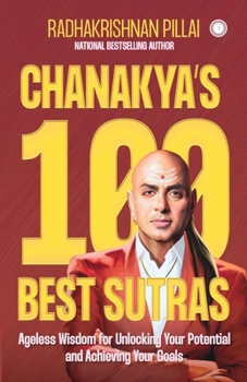 Paperback Chanakya's 100 Best Sutras: Ageless Wisdom for Unlocking Your Potential and Achieving Your Goals Book