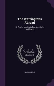 Hardcover The Warringtons Abroad: Or Twelve Months in Germany, Italy, and Egypt Book