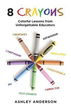 Paperback 8 Crayons: Colorful Lessons from Unforgettable Educators Book