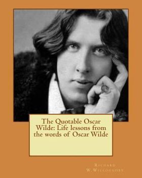The Quotable Oscar Wilde: Life Lessons from the Words of Oscar Wilde