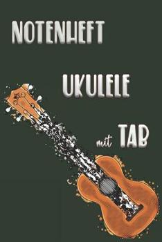 NOTENHEFT UKULELE Mit TAB : Griffdiagramme, Tabulatur, Notenzeilen, Leere Notenzeile - Abwechselnd
