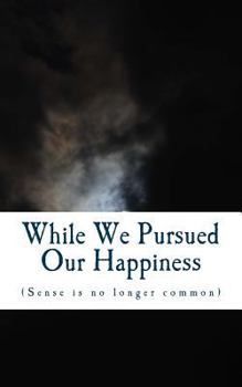 Paperback While We Pursued Our Happiness: (Sense is no longer common.) Book