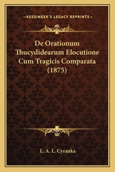 Paperback De Orationum Thucydidearum Elocutione Cum Tragicis Comparata (1875) [Latin] Book