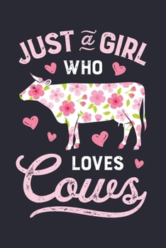 Just a Girl Who Loves Cows: Cow Lined Notebook, Journal, Organizer, Diary, Composition Notebook, Gifts for Cow Lovers