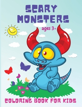 Paperback Scary Monsters: Fun Activity Coloring Book for Toddlers, Kindergarten, and Preschoolers Ages 3 Years and Up! Book