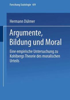 Paperback Argumente, Bildung Und Moral: Eine Empirische Untersuchung Zu Kohlbergs Theorie Des Moralischen Urteils [German] Book