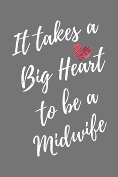 It Takes a Big Heart to be a Midwife: Nurse Midwife Journal For Gift - Gray Notebook For Men Women - Ruled Writing Diary - 6x9 100 pages